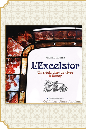 2007 : L'Excelsior, un siècle d'art de vivre à Nancy.