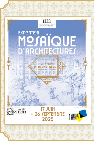 17 juin - 21 septembre 2025 : Exposition Mosaïque d'architectures au temps de l'Art Déco en Meurthe-et-Moselle