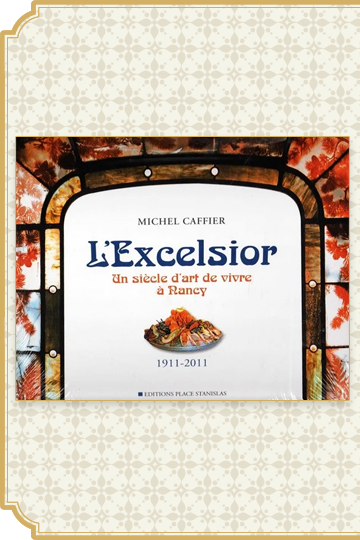 2011 : L'Excelsior : un siècle d'art de vivre à Nancy